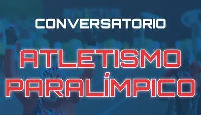 Conversatorio 'Atletismo Paral&iacute;mpico'